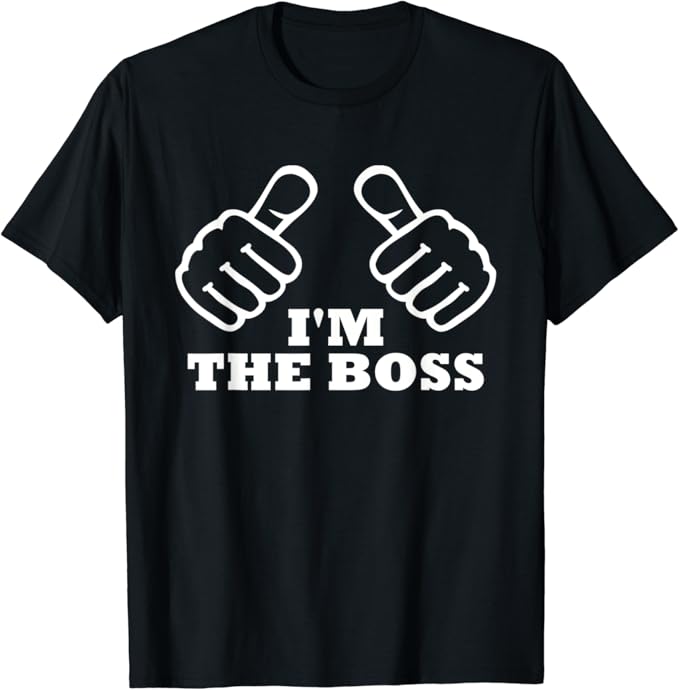 I'm the boss TShirt Amazon.co.uk Clothing